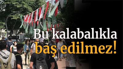 Bu kalabalıkla baş edilmez!